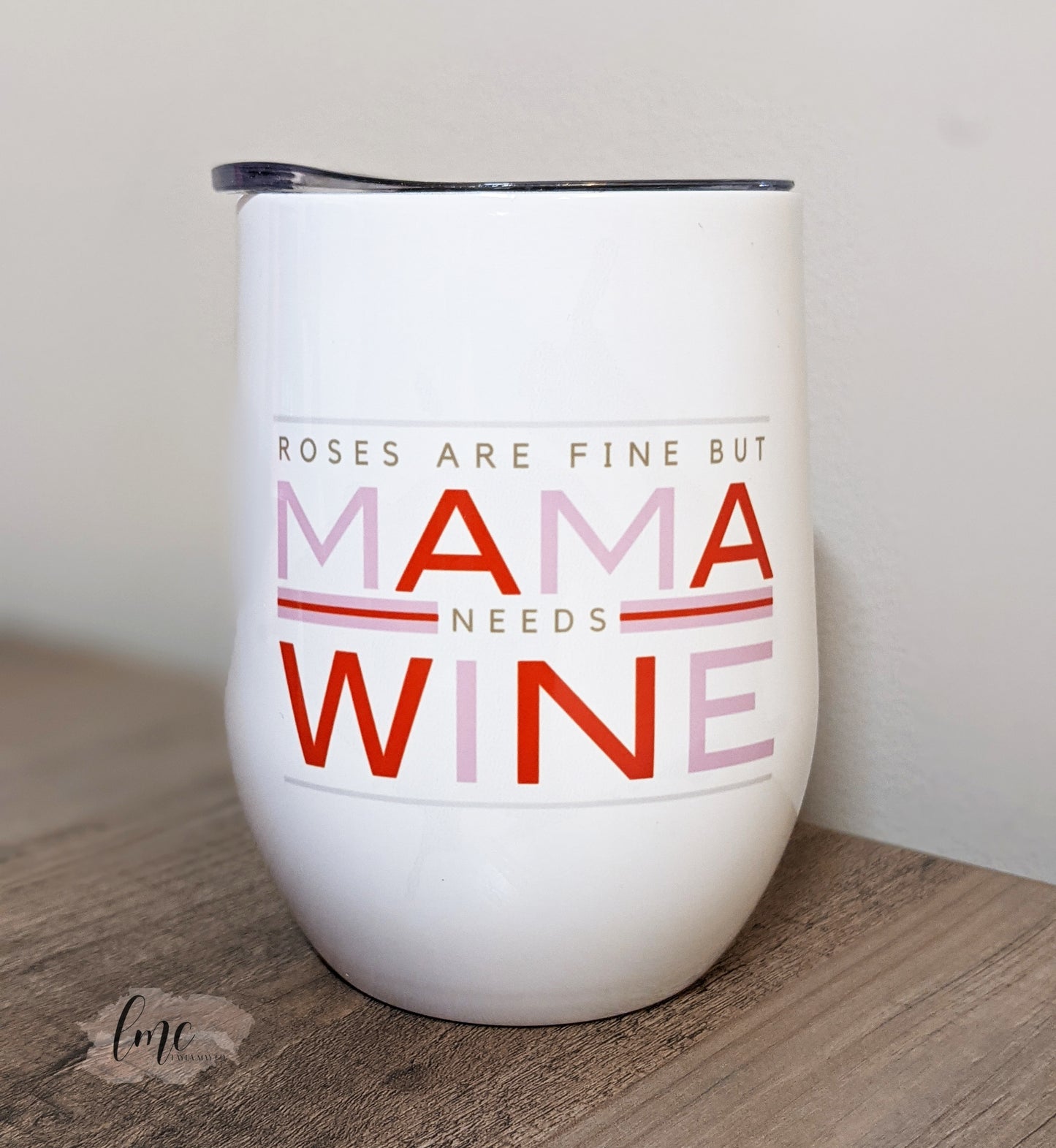 Roses Are Fine But Mama Needs Wine | Wine Tumbler
