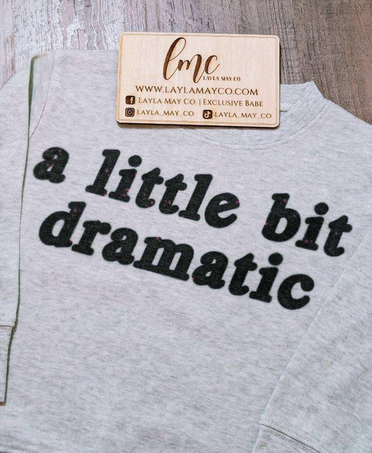 A Little Bit Dramatic Crewneck