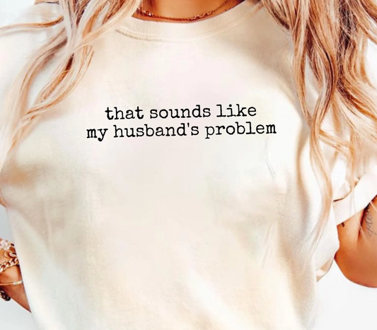 That Sounds Like My Husbands Problem