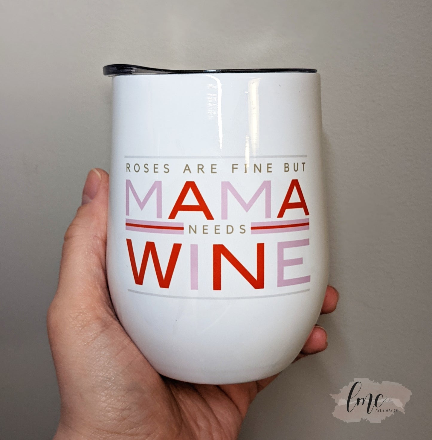 Roses Are Fine But Mama Needs Wine | Wine Tumbler